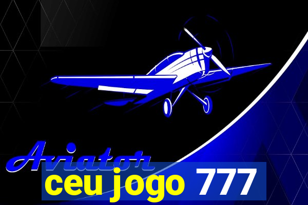 ceu jogo 777